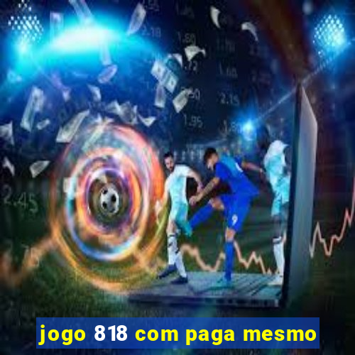 jogo 818 com paga mesmo